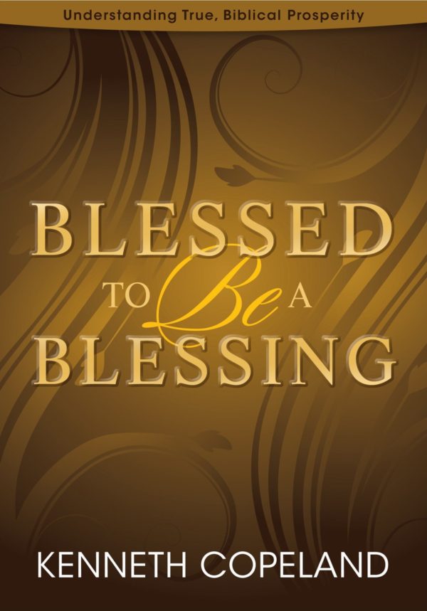 Blessed to Be a Blessing by Kenneth Copeland