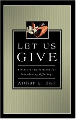 Let Us Give by Arthur E Ball