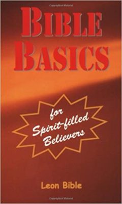 Bible Basics for Spirit-filled Believers by Leon Bible