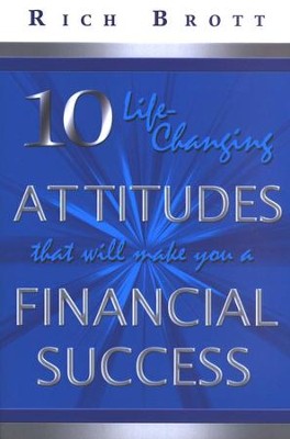 10 Life Changing Attitudes That Will Make Financial Success by Rich Brott